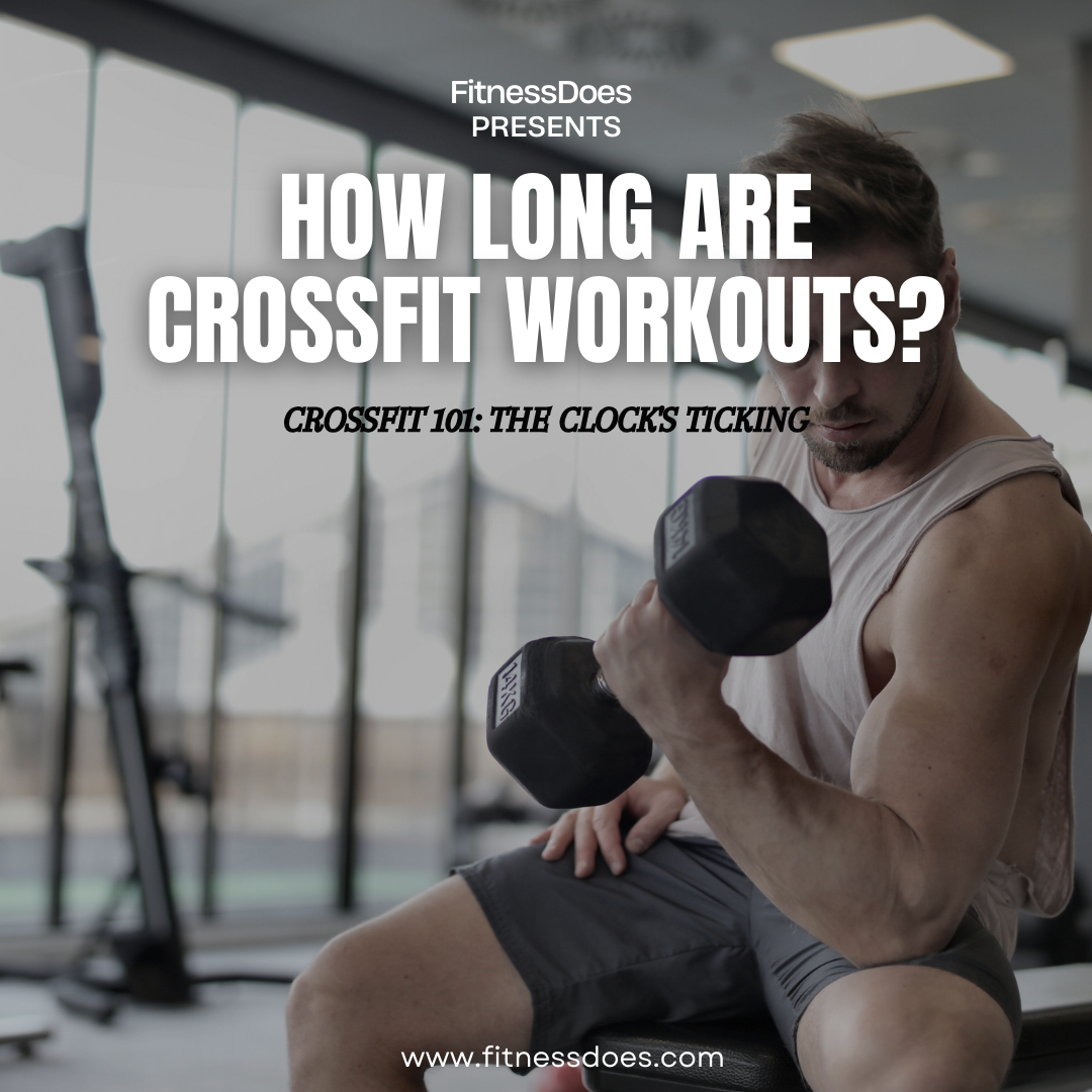 How Long Are CrossFit Workouts? CrossFit 101: The Clock's Ticking