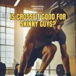 Is CrossFit Good For Skinny Guys?