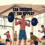 Can CrossFit Get You Ripped