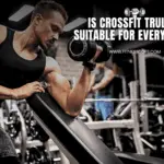 Is Crossfit Truly Suitable for Everyone?